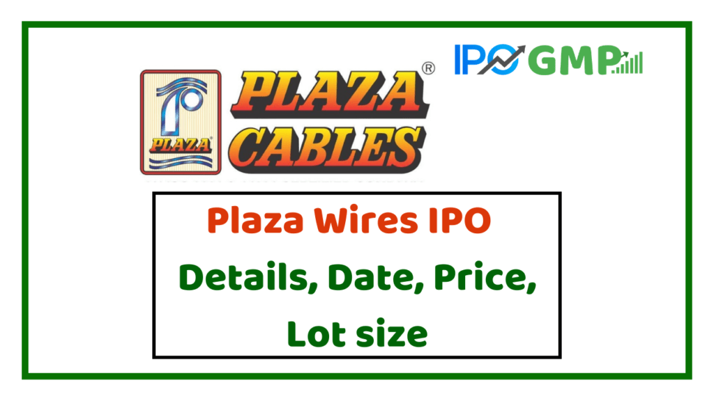 Plaza Wires IPO Details Price Date Lot Listing Date GMP IPO GMP