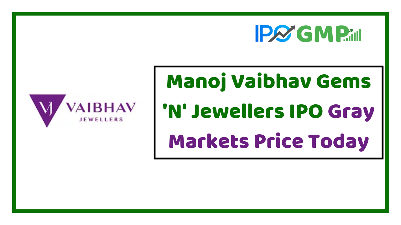 Manoj Vaibhav Gems ‘N’ Jewellers gmp today