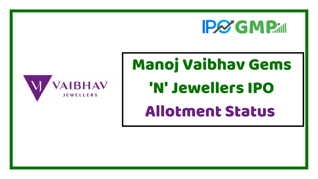 Manoj Vaibhav Gems 'N' Jewellers IPO Allotment status, Refund Dates