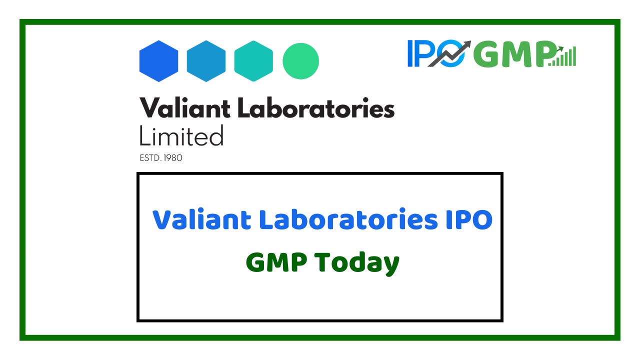 Valiant Laboratories ipo gmp today