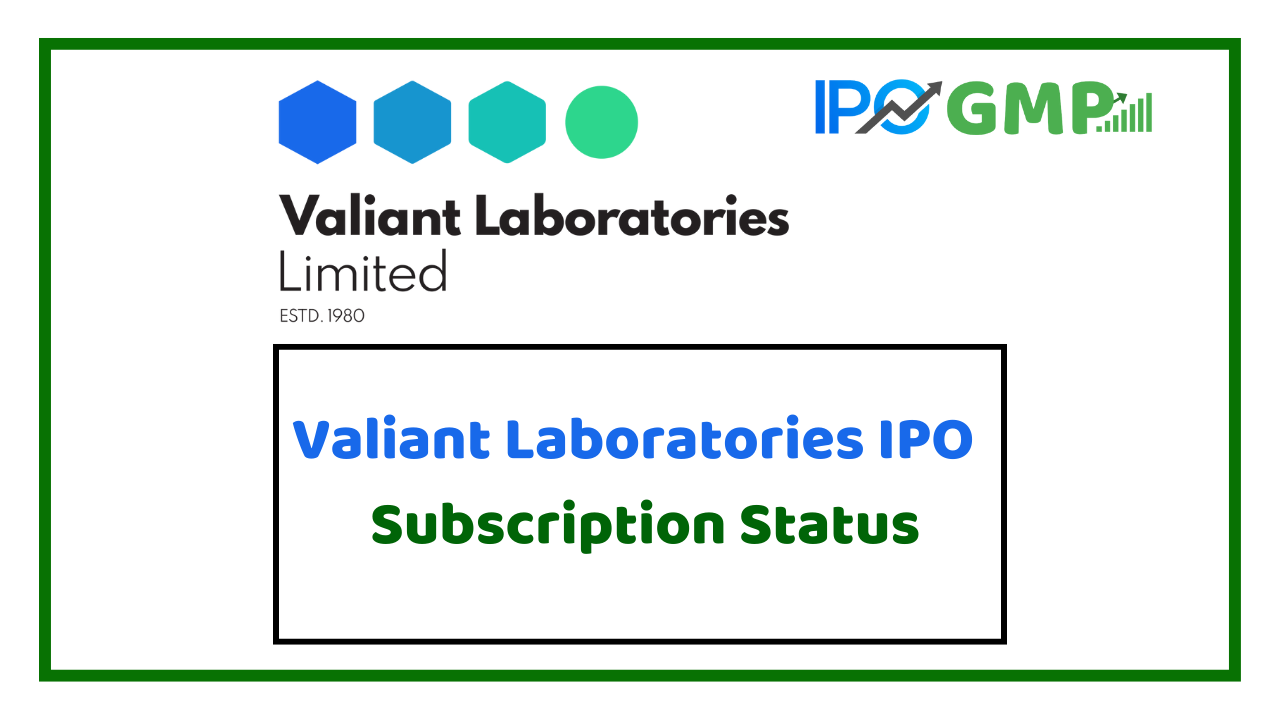 Valiant Laboratories IPO Subscription Status