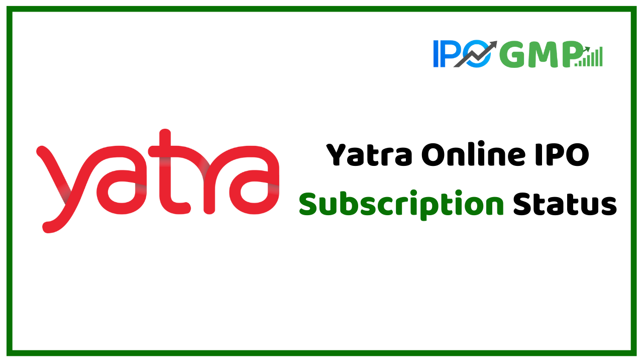 Yatra Online IPO Subscription Status Today