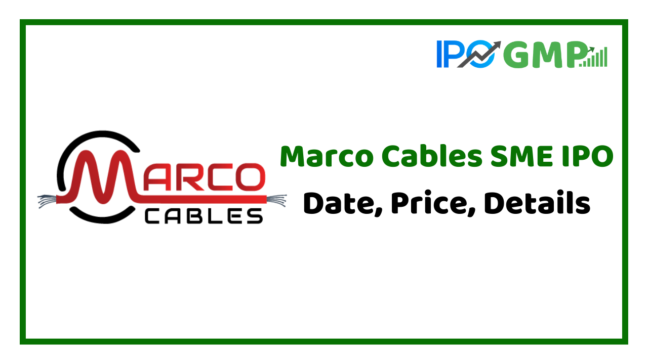 Marco Cables Conductors IPO Date, Price, Details, Review, Listing Date