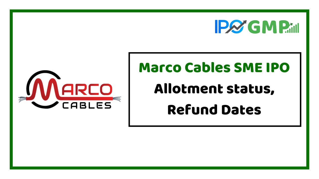 Marco Cables & Conductors IPO Allotment status, Refund Dates
