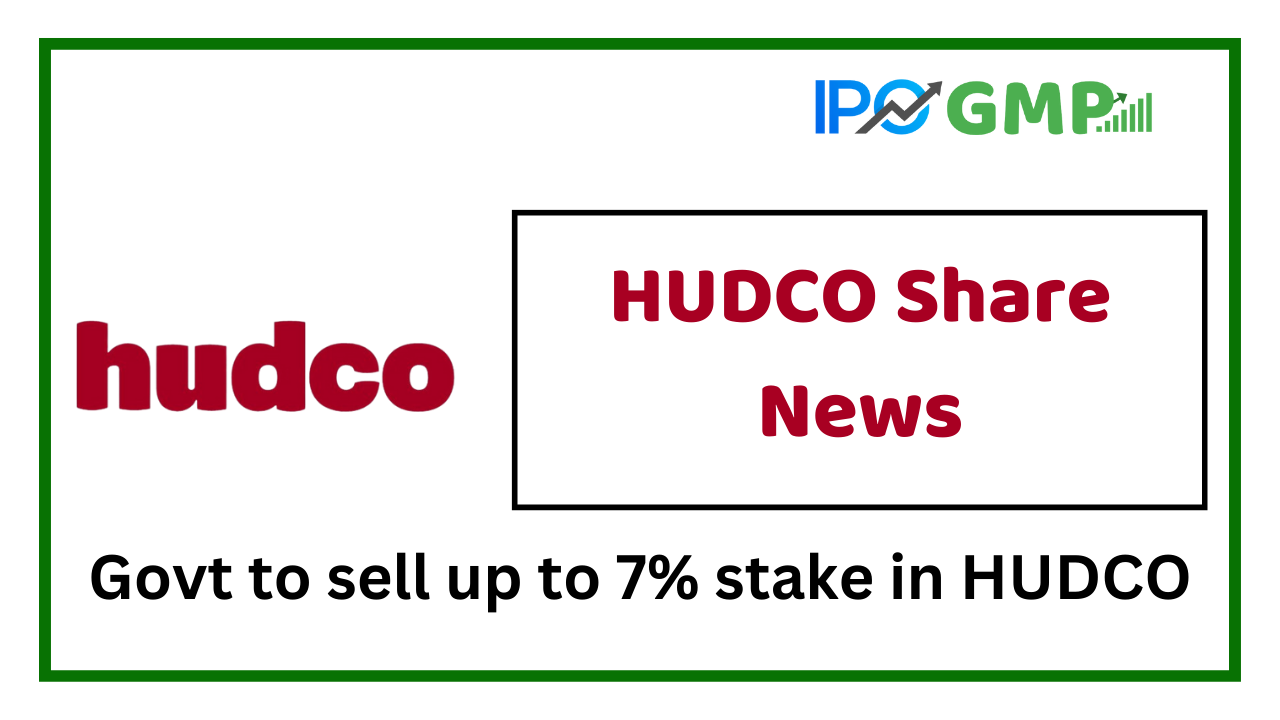 Govt to sell up to 7% stake in HUDCO