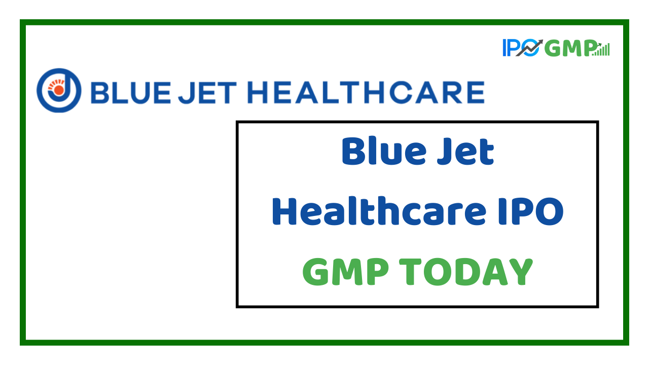 Blue Jet Healthcare IPO GMP Price Today