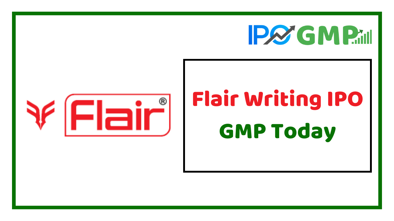 Flair Writing IPO GMP Today